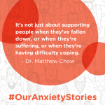Dr. Matthew Chow talks anxiety and imposter syndrome on the #OurAnxietyStories podcast. This image features a quote from him with the podcast's logo.